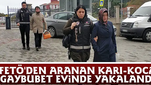 FETÖ'den aranan karı-koca gaybubet evinde yakalandı