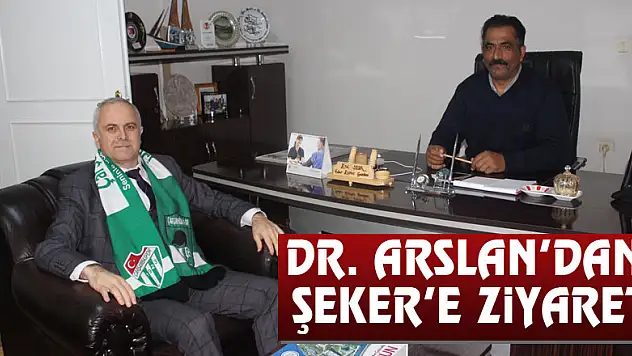 Dr. Arslan'dan Şeker'e ziyaret