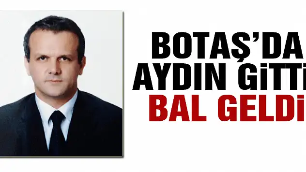 BOTAŞ'da Aydın gitti, Bal geldi!