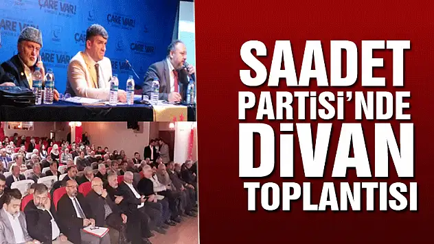 SAADET PARTİSİ'NDE DİVAN TOPLANTISI