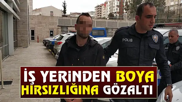 İş yerinden boya hırsızlığına gözaltı