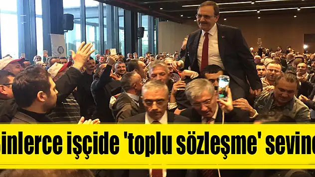 Binlerce işçide 'toplu sözleşme' sevinci