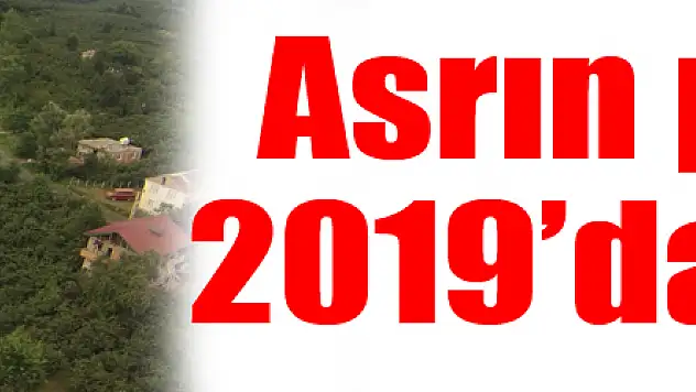 Asrın projesi 2019'da bitiyor