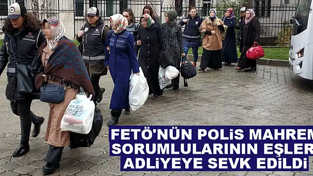 FETÖ'nün polis mahrem sorumlularının eşleri adliyeye sevk edildi
