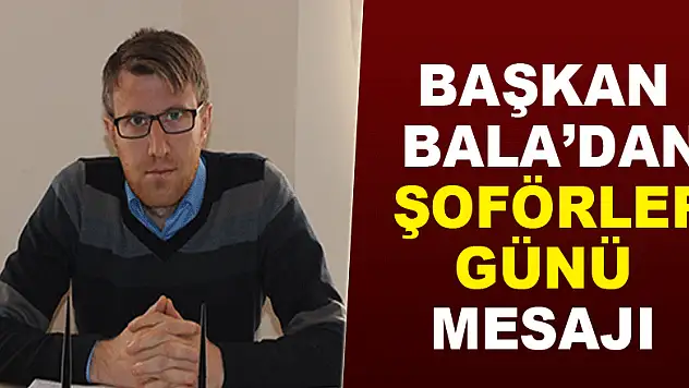 Başkan Bala'dan Şoförler Günü mesajı