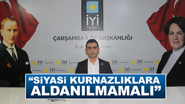 'Siyasi Kurnazlıklara aldanılmamalı'