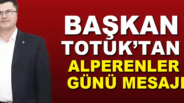 Başkan Totuk'tan Alperenler Günü mesajı