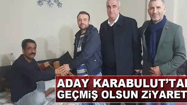 Aday Karabulut'tan geçmiş olsun ziyareti