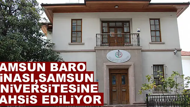Samsun Baro binası, Samsun Üniversitesine tahsis ediliyor