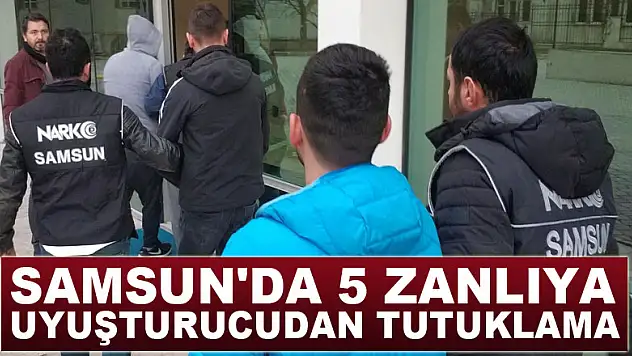 Samsun'da 5 zanlıya uyuşturucudan tutuklama