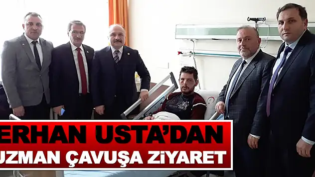 Erhan Usta'dan Uzman Çavuşa ziyaret