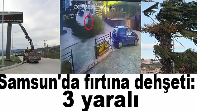 Samsun'da fırtına dehşeti: 3 yaralı 