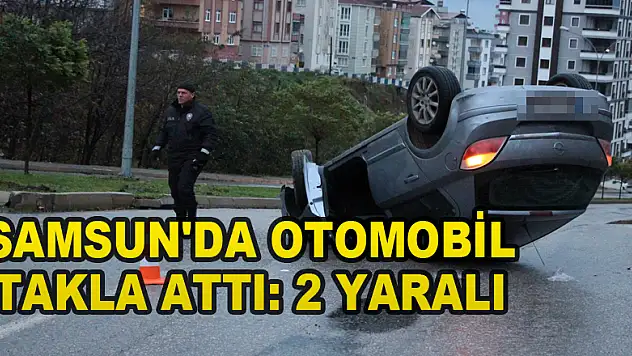 Samsun'da otomobil takla attı: 2 yaralı 