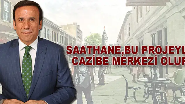SAATHANE,BU PROJEYLE CAZİBE MERKEZİ OLUR!