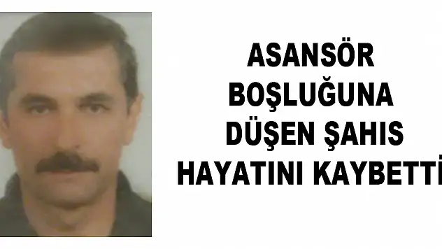 Asansör boşluğuna düşen şahıs hayatını kaybetti 