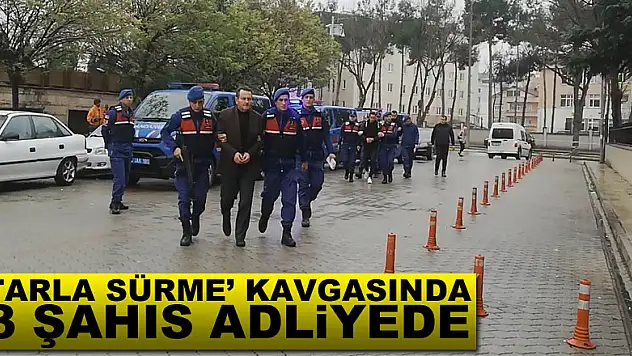 'Tarla sürme' kavgasında 3 şahıs adliyede