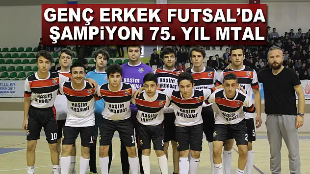 Genç Erkek Futsal'da şampiyon 75. Yıl MTAL