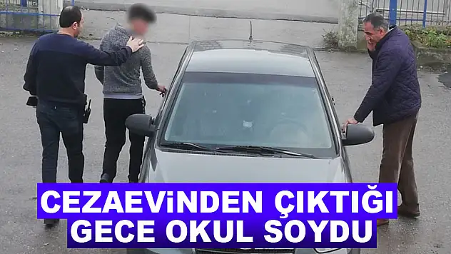 Cezaevinden çıktığı gece okul soydu