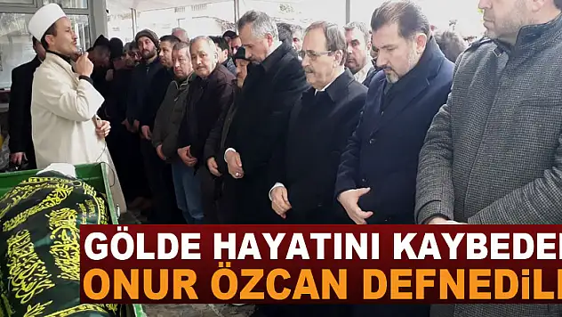 Gölde hayatını kaybeden Onur Özcan defnedildi