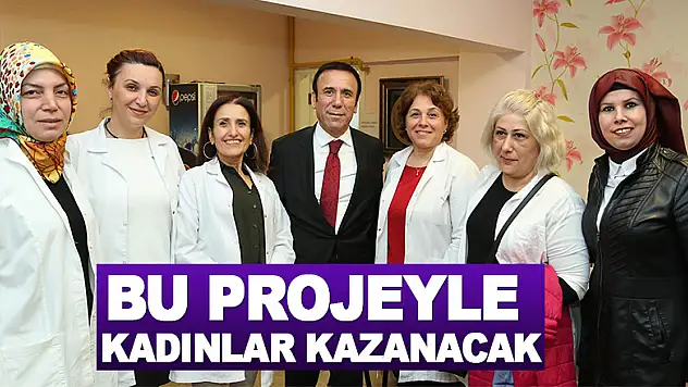Bu projeyle kadınlar kazanacak