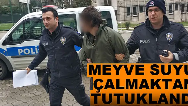 Meyve suyu çalmaktan tutuklandı