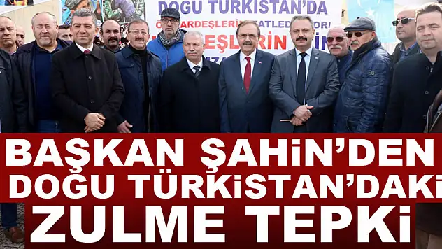 Başkan Şahin'den Doğu Türkistan'daki zulme tepki