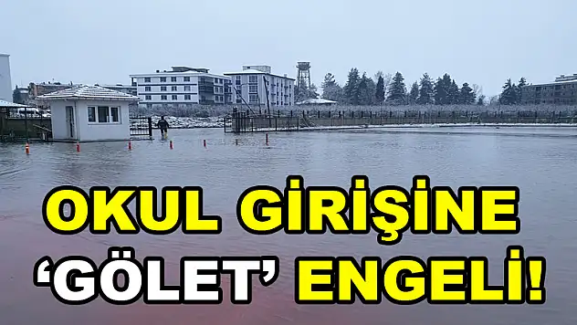 OKUL GİRİŞİNE 'GÖLET' ENGELİ!