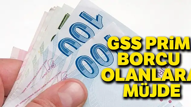 GSS Prim borcu olanlara müjde!