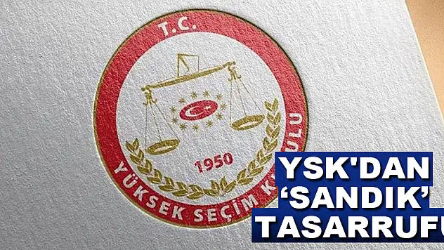 YSK'dan 'Sandık' tasarrufu