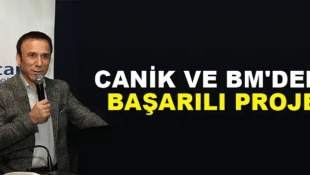 CANİK VE BM'DEN BAŞARILI PROJE