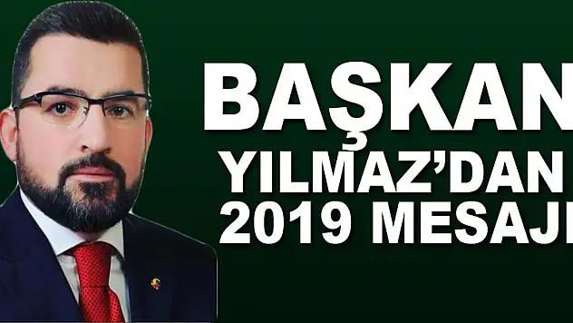 Başkan Yılmaz'dan 2019 mesajı