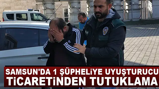 Samsun'da 1 şüpheliye uyuşturucu ticaretinden tutuklama