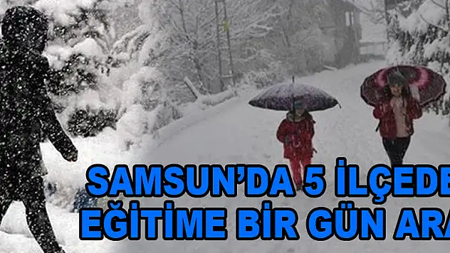Samsun'da 5 ilçede eğitime bir gün ara 