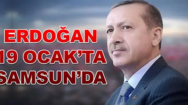 Erdoğan 19 Ocak'ta Samsun'da