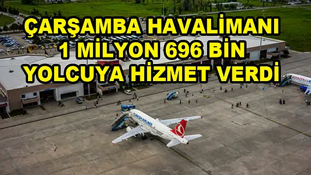 Samsun-Çarşamba Havalimanı 1 milyon 696 bin yolcuya hizmet verdi 
