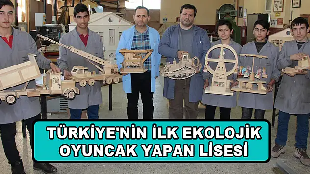 Türkiye'nin ilk ekolojik oyuncak yapan lisesi 