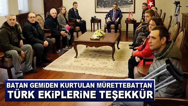 Batan gemiden kurtulan mürettebattan Türk ekiplerine teşekkür