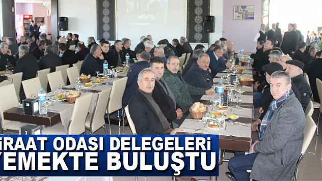 ZİRAAT ODASI DELEGELERİ YEMEKTE BULUŞTU
