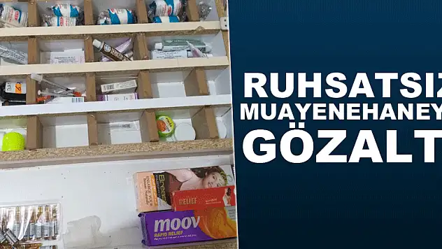 Ruhsatsız muayenehaneye gözaltı