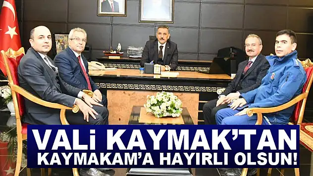 Vali Kaymak'tan Kaymakam'a hayırlı olsun!