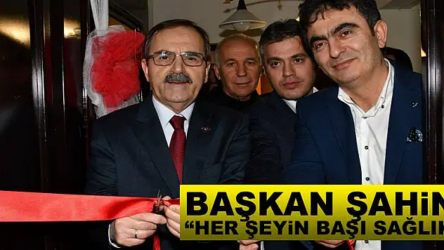 Başkan Şahin: 'Her şeyin başı sağlık'