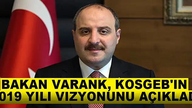 Bakan Varank, KOSGEB'in 2019 yılı vizyonunu açıkladı