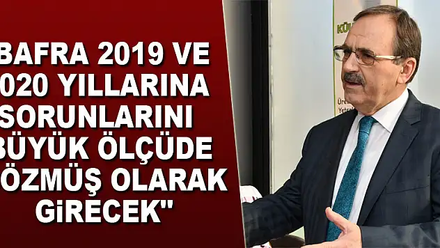 Şahin: 'Bafra 2019 ve 2020 yıllarına sorunlarını büyük ölçüde çözmüş olarak girecek'