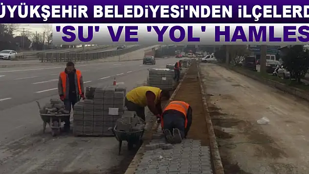 Büyükşehir Belediyesi'nden ilçelerde