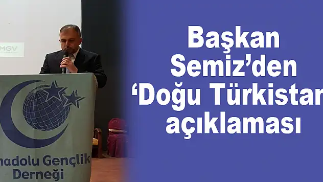Başkan Semiz'den 'Doğu Türkistan' açıklaması