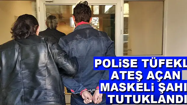 Polise tüfekle ateş açan maskeli şahıs tutuklandı