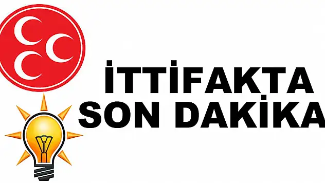 İTTİFAKTA SON DAKİKA!