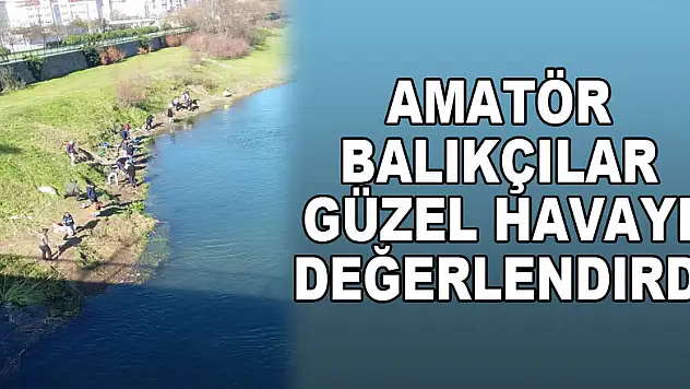 Amatör balıkçılar güzel havayı değerlendirdi