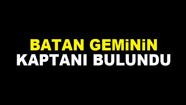 Batan geminin kaptanı bulundu