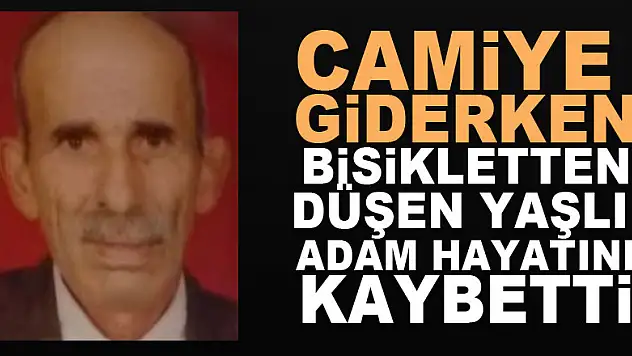 Camiye giderken bisikletten düşen yaşlı adam hayatını kaybetti
